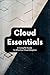 Cloud Essentials: A CompTIA Guide To Effective Cloud Adoption