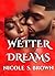 Wetter Dreams by Nicole Brown