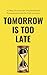 Tomorrow Is Too Late by Daniel Chechick