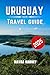 Uruguay Travel Guide 2025 by Mayra Harvey