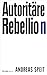 Autoritäre Rebellion by Andreas Speit