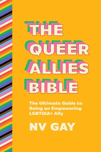 The Queer Allies Bible: The Ultimate Guide to Being an Empowering LGBTQIA+ Ally (Paperback)