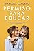 Permiso para educar: Herramientas de crianza consciente para una familia feliz (Superfamilias) (Spanish Edition)