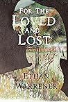 For the Loved and Lost by Ethan Warrener