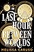 The Last Hour Between Worlds (The Echo Archives, #1)