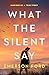 What the Silent Say