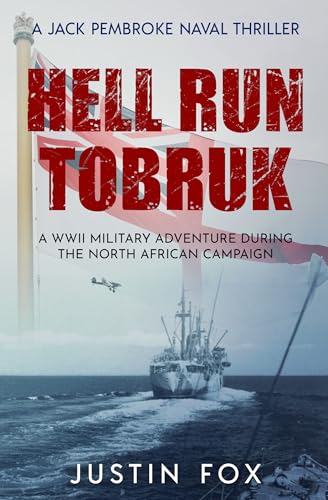 Hell Run Tobruk: A WWII military adventure during the North African campaign (Jack Pembroke Naval Thrillers Book 3)