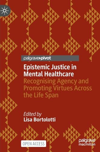 Epistemic Justice in Mental Healthcare: Recognising Agency and Promoting Virtues Across the Life Span (Hardcover)