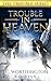 Trouble in Heaven: A Novel