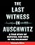 The Last Witness in Auschwi...