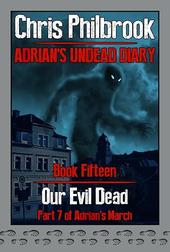 Our Evil Dead: Adrian's March, Part Seven (Adrian's Undead Diary Book 15)