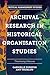 Archival Research in Historical Organisation Studies by Gabrielle Durepos