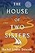 The House of Two Sisters: A Novel