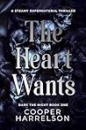 The Heart Wants: ...