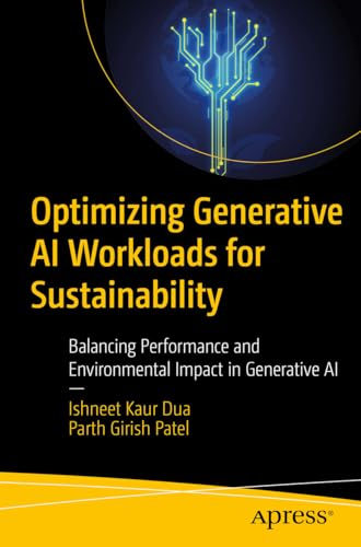 Optimizing Generative AI Workloads for Sustainability: Balancing Performance and Environmental Impact in Generative AI (Kindle Edition)