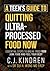 A Teen’s Guide to Quitting Ultra-Processed Food Now by C.J. Kindren