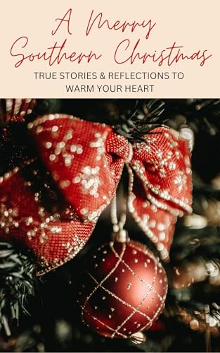 A Merry Southern Christmas: True Stories and Reflections from the Heart (Kindle Edition)