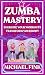Zumba Mastery: Energize You...