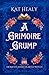 A Grimoire Grump (A Witchy Romantic Urban Fantasy): Homesteader Hearth Witch: Book 4