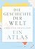 Die Geschichte der Welt: Ein Atlas (German Edition)