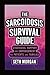 THE SARCOIDOSIS SURVIVAL GUIDE: STRATEGIES, SUPPORT, AND EMPOWERMENT FOR PATIENTS AND FAMILIES