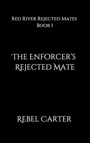 The Enforcer's Rejected Mate: Red River Rejected Mates (Kindle Edition)
