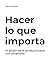 Hacer lo que importa: El poder de la productividad con propósito (Spanish Edition)