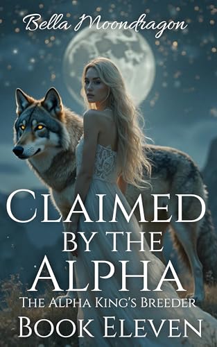 Claimed by the Alpha: The Alpha King's Breeder Book 11 (Kindle Edition)