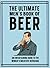 The Ultimate Men’s Book of Beer : An entertaining guide to the world’s greatest beverage (The Ultimate Adult Activity Book Series)
