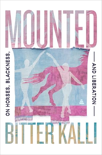 Mounted: On Horses, Blackness, and Liberation (Hardcover)