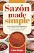 Sazón Made Simple by Elena Vargas