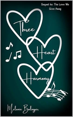 Three Heart Harmony: Sequel to: The Love We Give Away (Journey of Three Hearts Book 2)