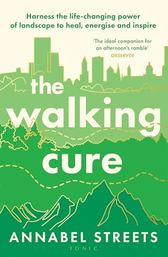The Walking Cure: Harness the life-changing power of landscape to heal, energise and inspire (Kindle Edition)