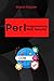 Perl Programming for Web Application Security: Proven Best Practices to Protect Your Projects (Perl Programming Language: for begnners, Perl Projects,Network ... ,DBI,Deployment,Web Application Book 6)