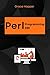 Perl Programming DBI: Mastery to Supercharge Your Data Management and Analytics (Perl Programming Language: for begnners, Perl Projects,Network Programming ... ,DBI,Deployment,Web Application Book 5)