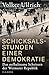 Schicksalsstunden einer Demokratie: Das aufhaltsame Scheitern der Weimarer Republik (German Edition)