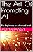 The Art Of Prompting AI: Fo...