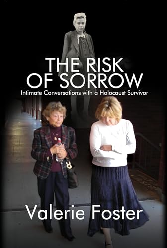 The Risk of Sorrow: Intimate Conversations with a Holocaust Survivor (Kindle Edition)