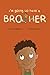 I’m Going To Have a Brother...