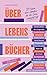 Über Lebensbücher: 17 Frauen über Literatur, die ihr Leben verändert hat (German Edition)