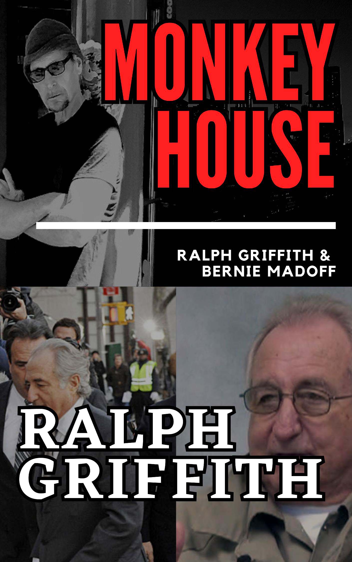 Monkey House Ralph Griffith and Bernie Madoff (Kindle Edition)