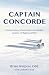 Captain Concorde by Captain Brian Walpole OBE Captain Concorde by Captain Brian Walpole OBE