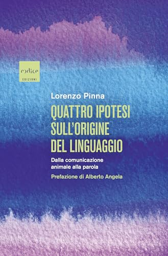 Quattro ipotesi sull'origine del linguaggio: Dalla comunicazione animale alla parola (Italian Edition)