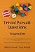 Trivial Pursuit Questions Volume One by Shirley Dee