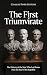 The First Triumvirate: The History of the Men Who Led Rome Near the End of the Republic