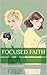 Focused Faith by Avery Gearhardt