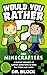 Would You Rather? for Minecrafters - A Blocky Bonanza of Gami... by Dr. Block Would You Rather? for Minecrafters - A Blocky Bonanza of Gami... by Dr. Block