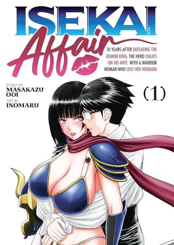 ISEKAI AFFAIR: 10 Years After Defeating the Demon King, the Hero Cheats on His Wife With a Warrior Woman Who Lost Her Husband Vol. 1 (Kindle Edition)