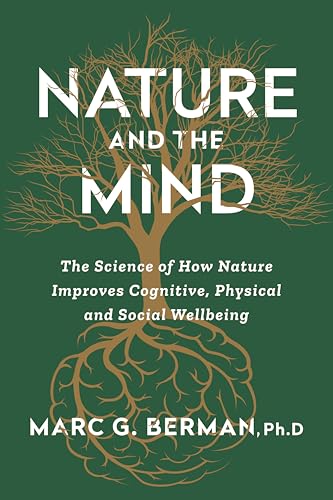 Nature and the Mind: The Science of How Nature Improves Brain, Body and Community (Kindle Edition)