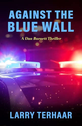 Against the Blue Wall: A Private Investigator's Battle Against Police Corruption (Detective Dan Burnett Mysteries/Thrillers)